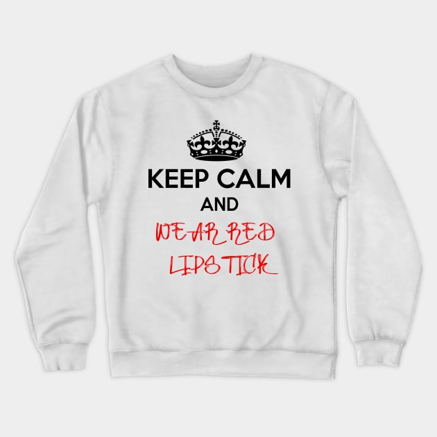 Keep Calm and Wear Red Lipstick Crewneck Sweatshirt by JonesCreations